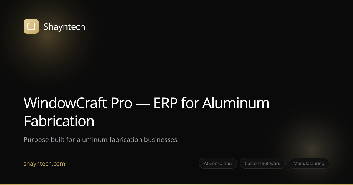 WindowCraft Pro — Aluminum Fabrication ERP | Shayntech